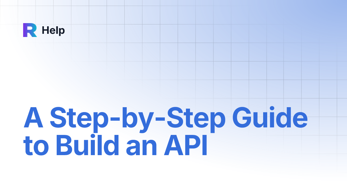 A Step-by-Step Guide to Build an API | Help